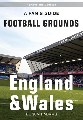 A Fan's Guide to Football Grounds: England and Wales