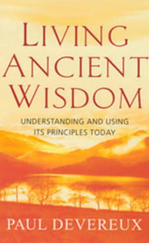 Living Ancient Wisdom: Understanding and Using Its Principles Today