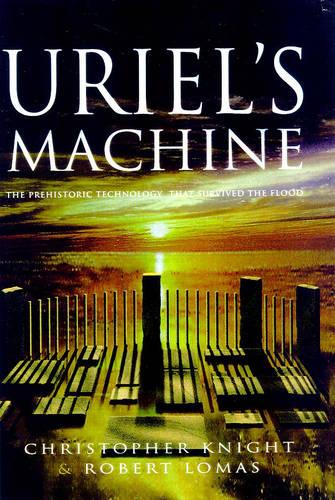 Uriel's Machine: The Prehistoric Technology that Survived the Flood