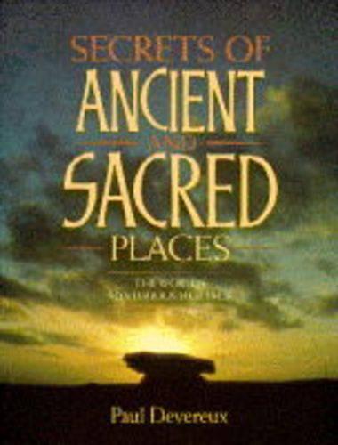 Secrets of Ancient and Sacred Places: World's Mysterious Heritage