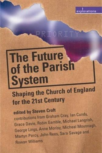 The Future of the Parish System: Shaping the Church of England in the 21st Century (Explorations) (Explorations S.)