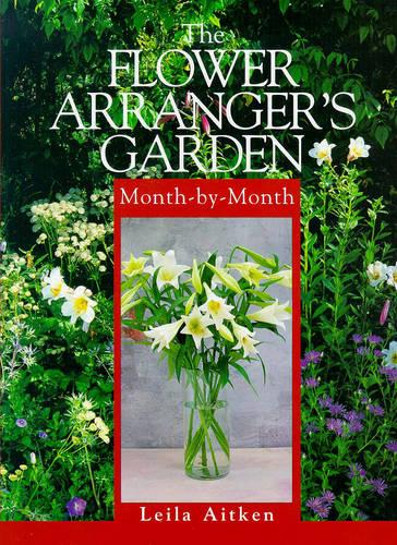 The Flower Arranger's Garden Month-by-month