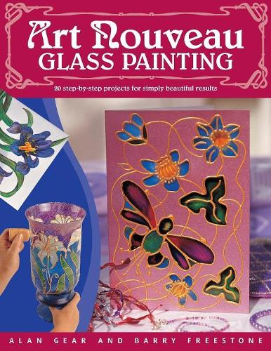 Art Nouveau Glass Painting : 20 Step-by-Step Projects for Simply Beautiful Results