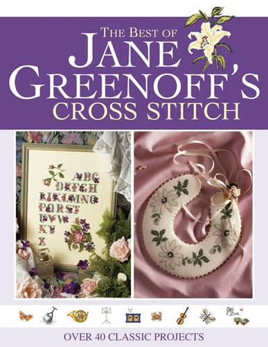 The Best of Jane Greenoff's Cross Stitch: Over 40 Classic Projects