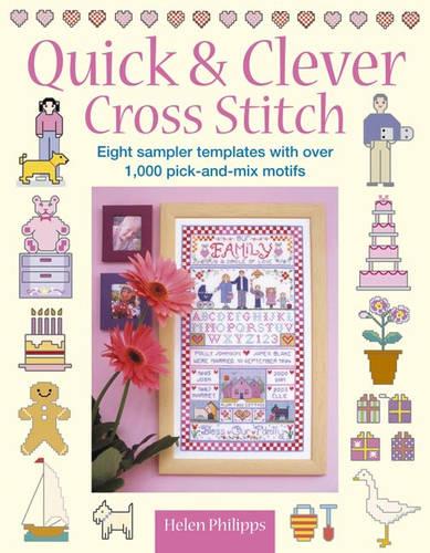 Quick and Clever Cross Stitch: Eight Sampler Templates with Over 1,000 Pick-and-Mix Motifs