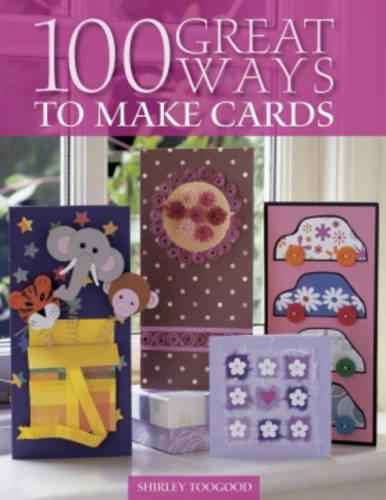 100 Great Ways to Make Cards (100 Great Ways)