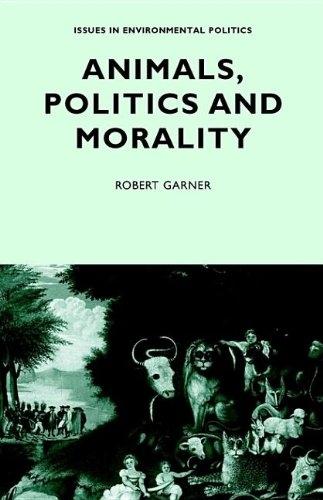 Animals, Politics and Morality (Issues in Environmental Politics)