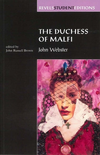 The Duchess of Malfi: John Webster (Revels Student Editions)