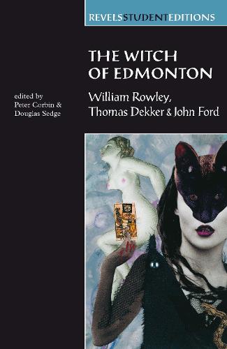 The Witch of Edmonton: By William Rowley, Thomas Dekker and John Ford (Revels Student Editions)