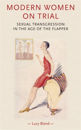 Modern Women on Trial: Sexual Transgression in the Age of the Flapper (Gender in History)