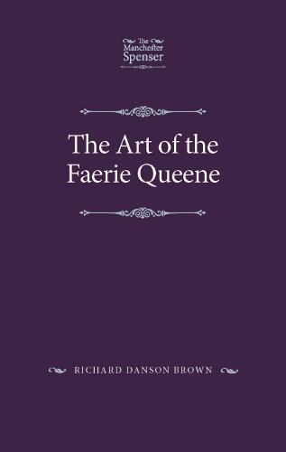 The Art of the Faerie Queene: Space, Time and the Embodied Description of the Past (Manchester Spenser)