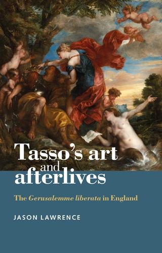 Tasso's Art and Afterlives: The Gerusalemme Liberata in England