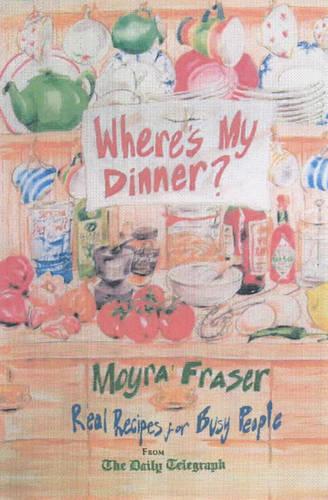 Where's My Dinner?: Real Recipes for Busy People from the Daily Telegraph