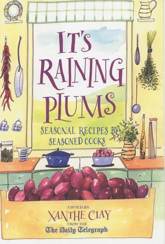 It's Raining Plums: Seasonal Recipes by Seasoned Cooks