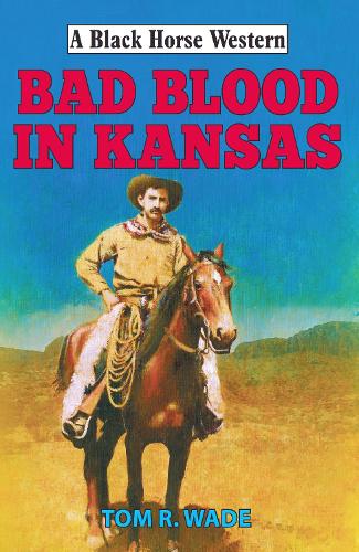 Bad Blood in Kansas (A Black Horse Western)