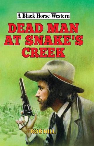 Dead Man at Snake's Creek (A Black Horse Western)
