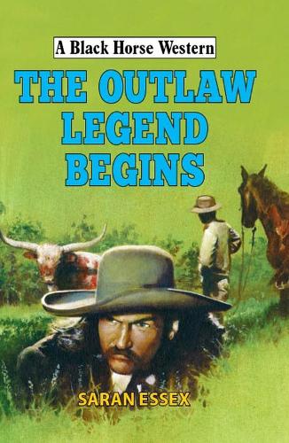 The Outlaw Legend Begins (A Black Horse Western)