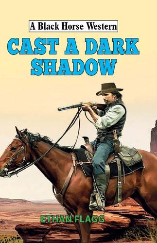 Cast a Dark Shadow (Black Horse Western)