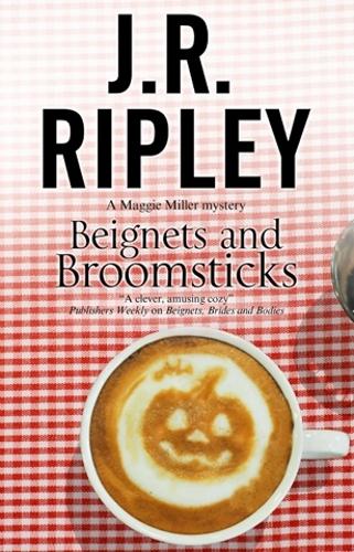 Beignets and Broomsticks: A Cozy Café Mystery Set in Smalltown Arizona: 3 (A Maggie Miller Mystery)