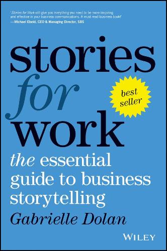 STORIES FOR WORK: THE ESSENTIAL GUIDE TO BUSINESS STORYTELLING