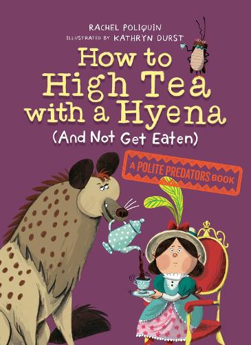How to High Tea with a Hyena (and Not Get Eaten): A Polite Predators Book: 2