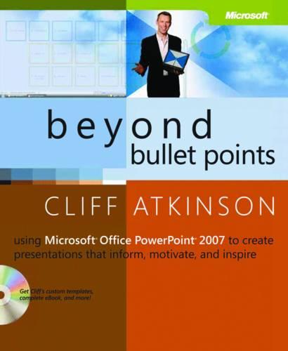 Beyond Bullet Points: Using Microsoft� Office PowerPoint� 2007 to Create Presentations That Inform, Motivate, and Inspire