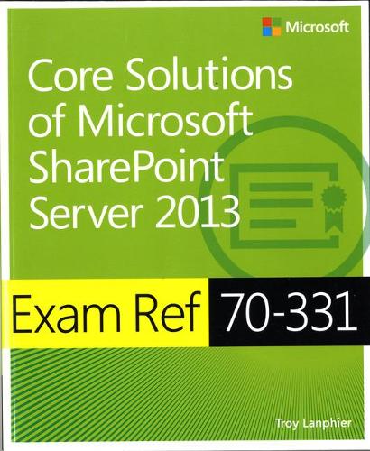 Exam Ref 70-331: Core Solutions of Microsoft SharePoint Server 2013