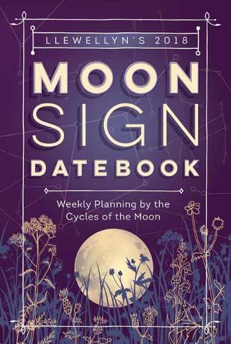 Llewellyn's 2018 Moon Sign Datebook: Weekly Planning by the Cycles of the Moon (Datebooks 2018)
