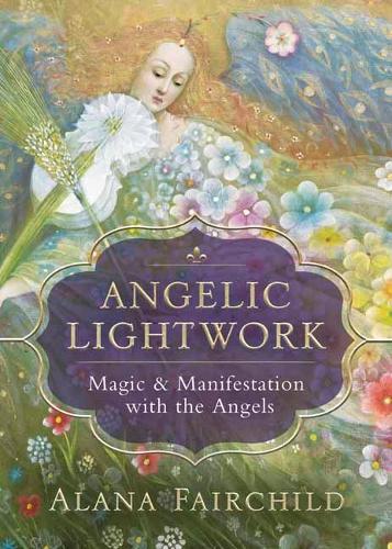 Angelic Lightwork: Magic and Manifestion with the Angels