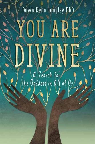 You Are Divine: A Search for the Goddess in All of Us