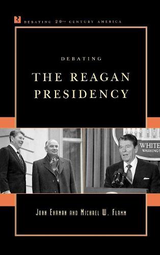 Debating the Reagan Presidency (Debating Twentieth-Century America)