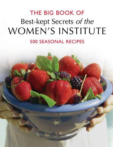 WI Big Book of Best Kept Secrets: 500 Seasonal Recipes (Best Kept Secrets of the Women's Institute S.)