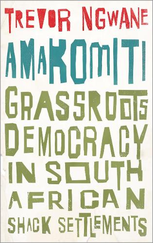 Amakomiti: Grassroots Democracy in South African Shack Settlements (Wildcat)