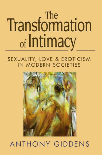 The Transformation of Intimacy: Love, Sexuality and Eroticism in Modern Societies