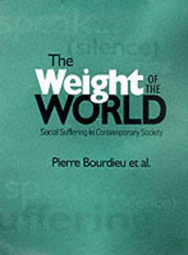 The Weight of the World: Social Suffering in Contemporary Society: Social Suffering and Impoverishment in Contemporary Society