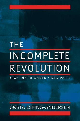 Incomplete Revolution: Adapting Welfare States to Women's New Roles