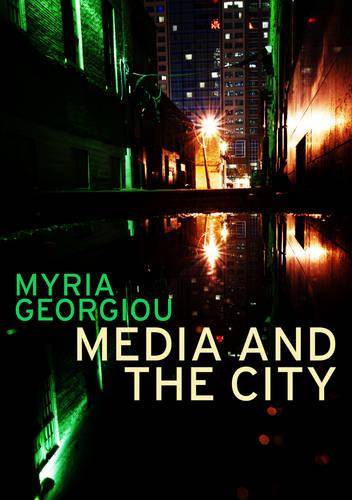 Media and the City: Cosmopolitanism and Difference (PGMC - Polity Global Media and Communication series)