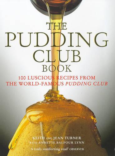 The Pudding Club Book: Luscious Recipes from the World-Famous Pudding Club