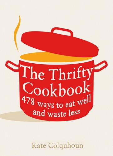 The Thrifty Cookbook: 476 Ways to Eat Well with Leftovers