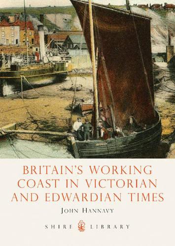 Britain's Working Coast in Victorian and Edwardian Times (Shire Library): No. 548