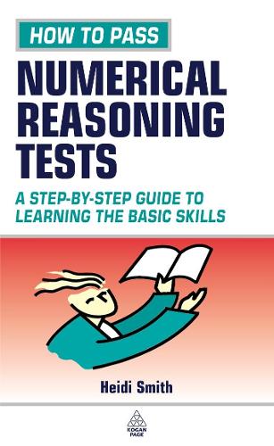 How to Pass Numerical Reasoning Tests: A Step-by-Step Guide to Learning Key Numeracy Skills: A Step-by-step Guide to Learning the Basic Skills (Testing Series)