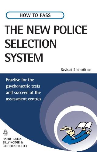 How to Pass the New Police Selection System: Practise for the Psychometric Tests and Succeed at the Assessment Centres