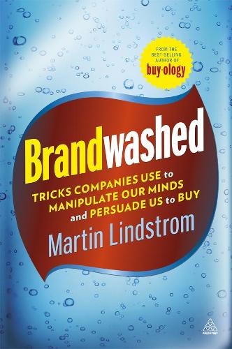 Brandwashed: Tricks Companies Use to Manipulate Our Minds and Persuade Us to Buy