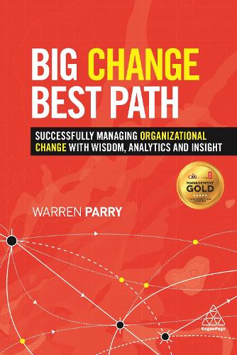 Big Change, Best Path: Successfully Managing Organizational Change with Wisdom, Analytics and Insight