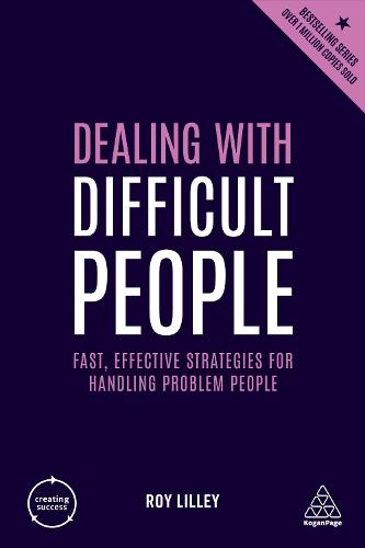 Dealing with Difficult People: Fast, Effective Strategies for Handling Problem People (Creating Success)