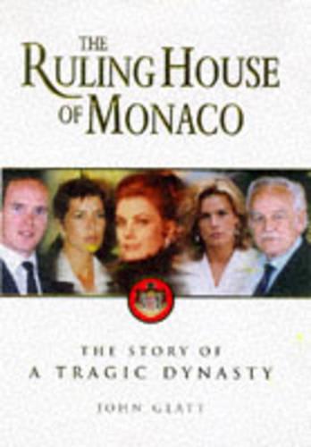 Ruling House Of Monaco: The Story of a Tragic Dynasty
