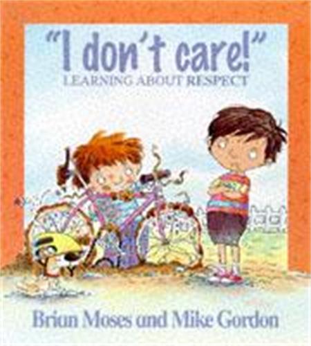 I Don't Care!: Learning About Respect (Values)