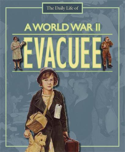 A World War II Evacuee (The Daily Life Of)