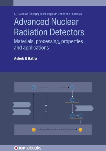 Advanced Nuclear Radiation Detectors: Materials, processing, properties and applications (IOP ebooks)