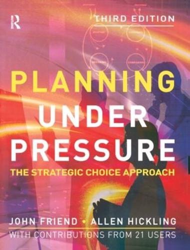 Planning Under Pressure: The Strategic Choice Approach (Urban and Regional Planning Series)